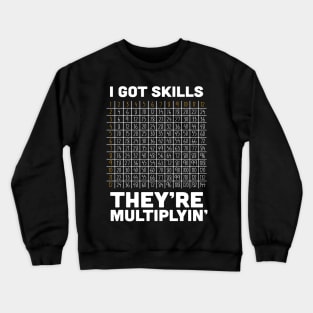 I've Got Skills - They're Multiplyin' Crewneck Sweatshirt